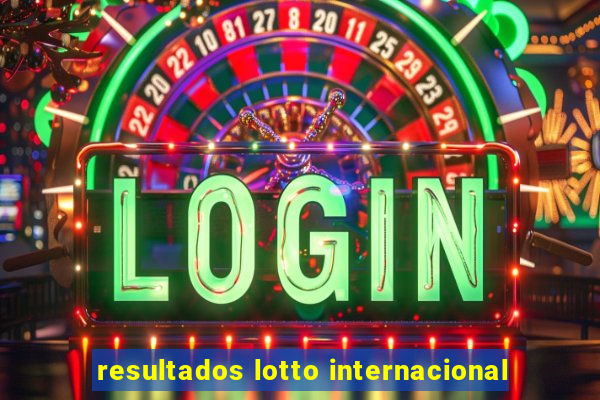 resultados lotto internacional